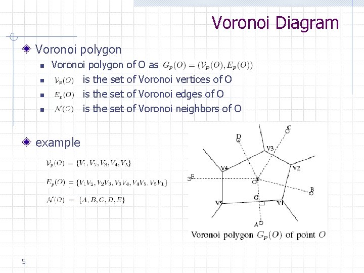 Voronoi Diagram Voronoi polygon n n Voronoi polygon is the set example 5 of