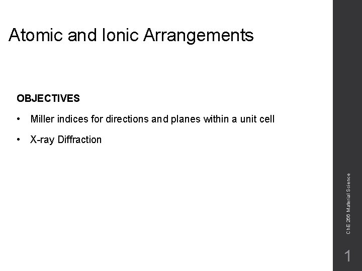 Atomic and Ionic Arrangements OBJECTIVES • Miller indices for directions and planes within a