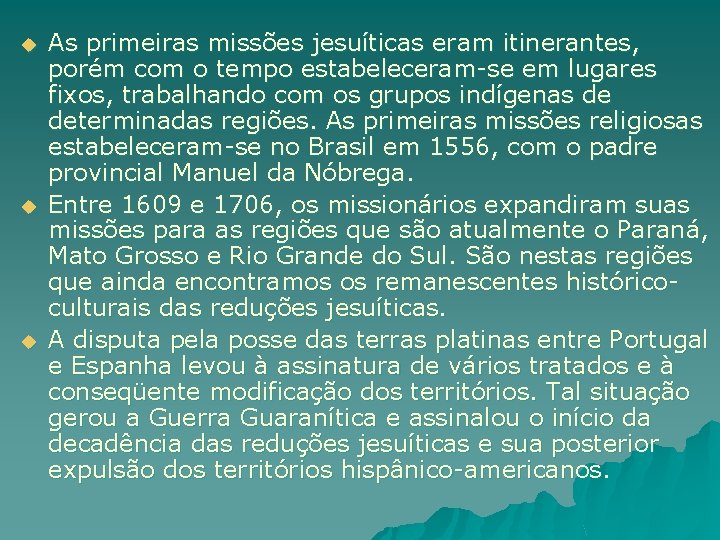 u u u As primeiras missões jesuíticas eram itinerantes, porém com o tempo estabeleceram-se