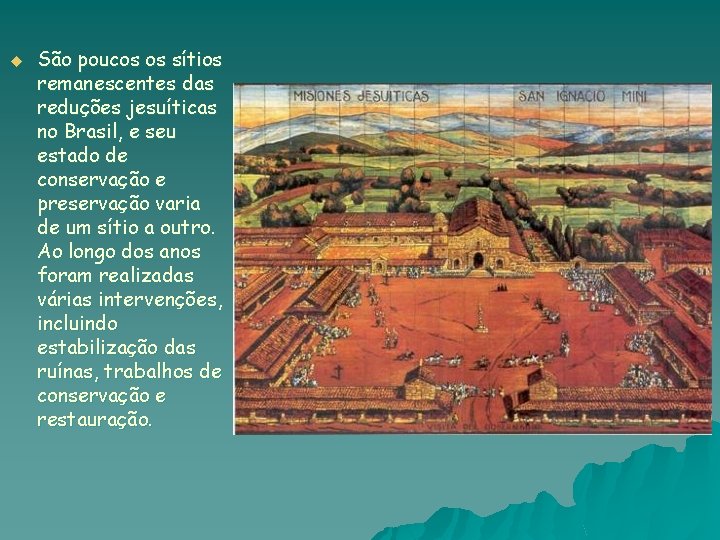 u São poucos os sítios remanescentes das reduções jesuíticas no Brasil, e seu estado