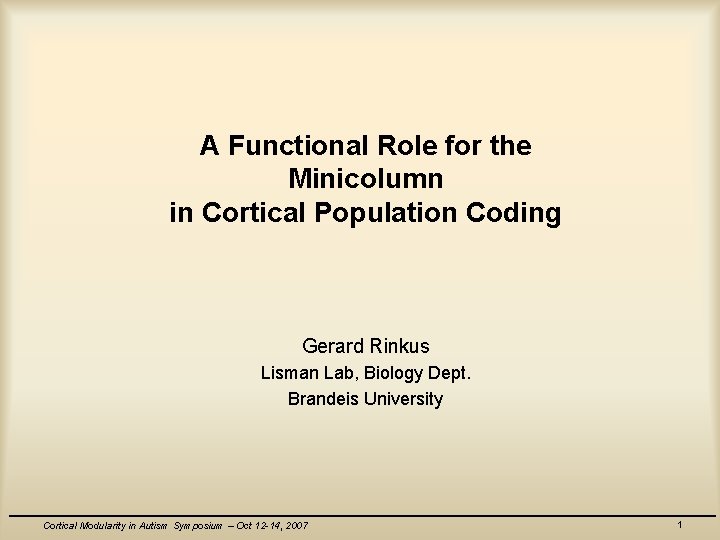 A Functional Role for the Minicolumn in Cortical Population Coding Gerard Rinkus Lisman Lab,
