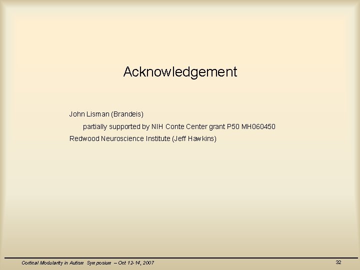 Acknowledgement John Lisman (Brandeis) partially supported by NIH Conte Center grant P 50 MH