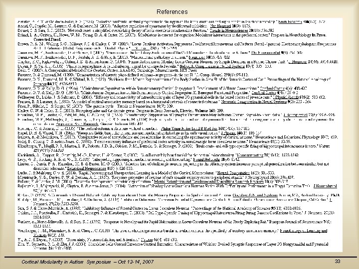 References Cortical Modularity in Autism Symposium – Oct 12 -14, 2007 33 