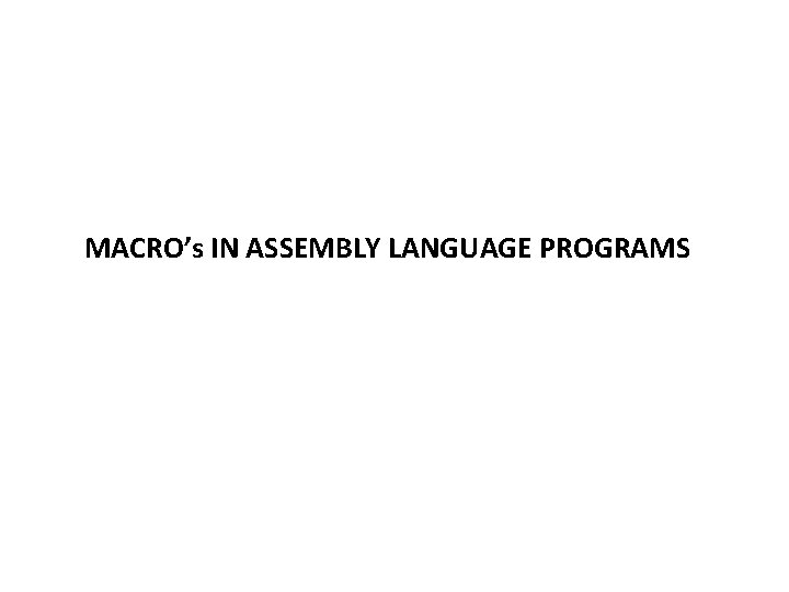 MACRO’s IN ASSEMBLY LANGUAGE PROGRAMS 