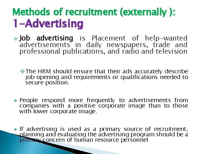 Methods of recruitment (externally ): 1 -Advertising v Job advertising is Placement of help-wanted