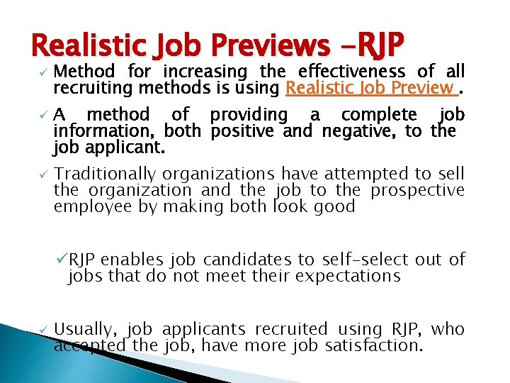 Realistic Job Previews -RJP ü ü ü Method for increasing the effectiveness of all
