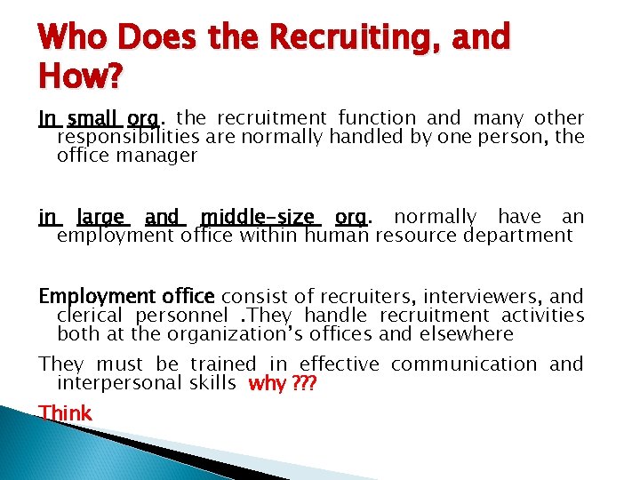 Who Does the Recruiting, and How? In small org. the recruitment function and many