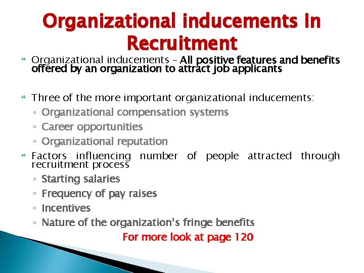  Organizational inducements In Recruitment Organizational inducements – All positive features and benefits offered