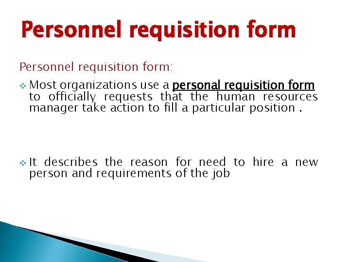 Personnel requisition form: v v Most organizations use a personal requisition form to officially