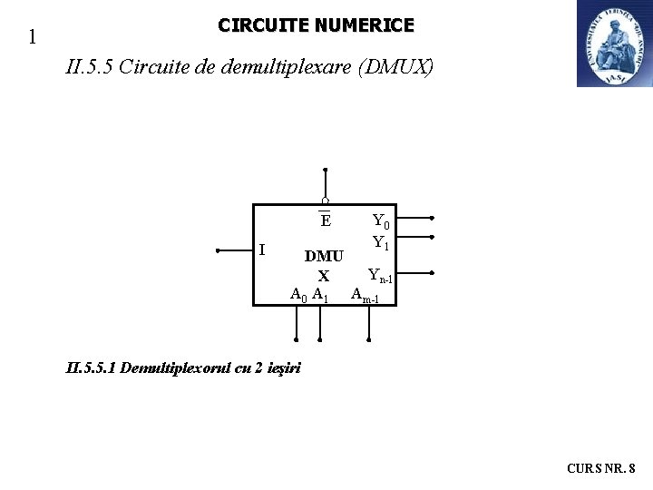 1 CIRCUITE NUMERICE II. 5. 5 Circuite de demultiplexare (DMUX) E I Y 0