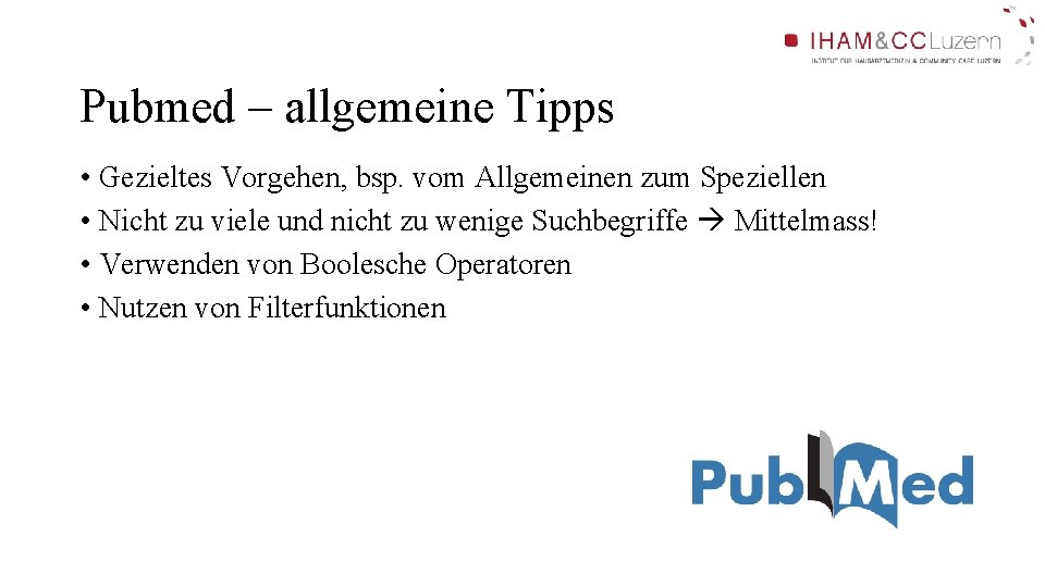 Pubmed – allgemeine Tipps • Gezieltes Vorgehen, bsp. vom Allgemeinen zum Speziellen • Nicht Pubmed – allgemeine Tipps • Gezieltes Vorgehen, bsp. vom Allgemeinen zum Speziellen • Nicht