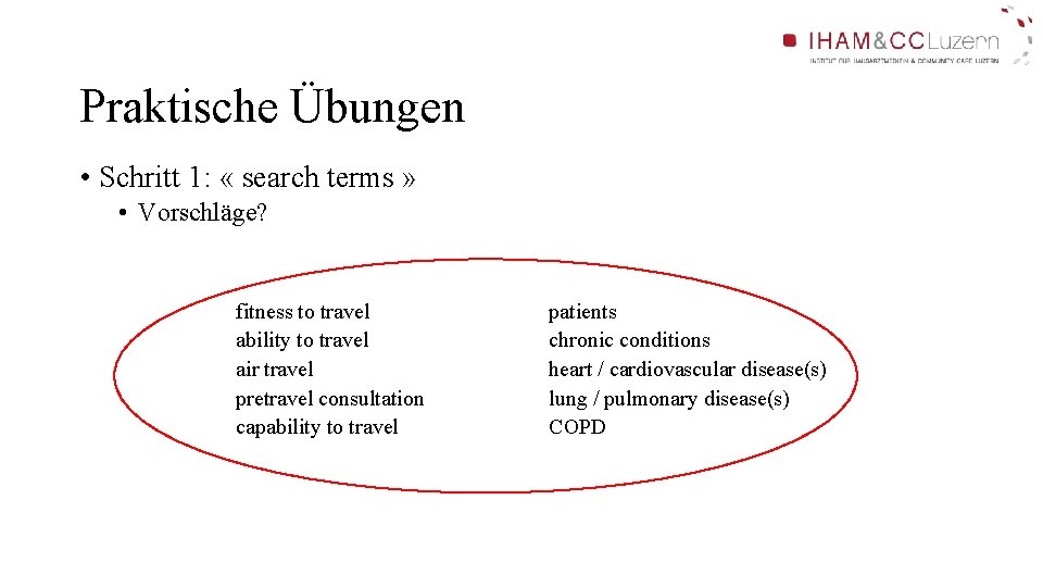 Praktische Übungen • Schritt 1: « search terms » • Vorschläge? fitness to travel Praktische Übungen • Schritt 1: « search terms » • Vorschläge? fitness to travel