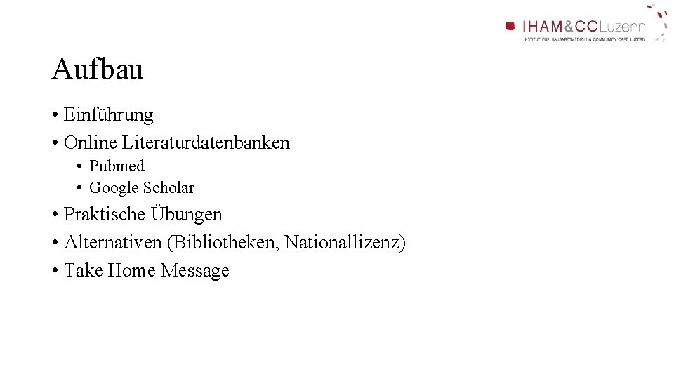 Aufbau • Einführung • Online Literaturdatenbanken • Pubmed • Google Scholar • Praktische Übungen Aufbau • Einführung • Online Literaturdatenbanken • Pubmed • Google Scholar • Praktische Übungen