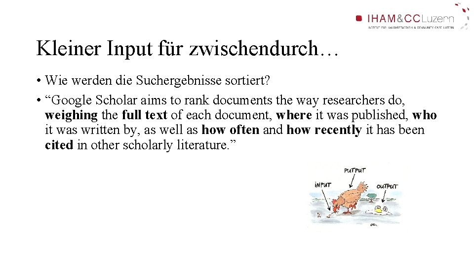 Kleiner Input für zwischendurch… • Wie werden die Suchergebnisse sortiert? • “Google Scholar aims Kleiner Input für zwischendurch… • Wie werden die Suchergebnisse sortiert? • “Google Scholar aims