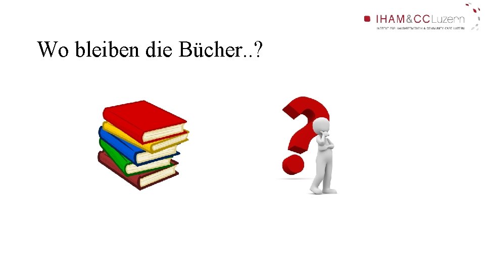 Wo bleiben die Bücher. . ? Wo bleiben die Bücher. . ?