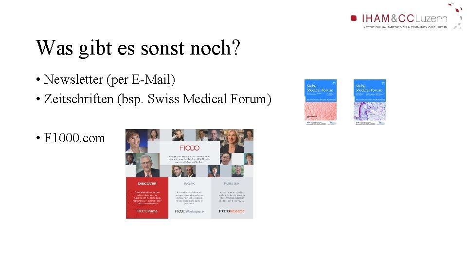 Was gibt es sonst noch? • Newsletter (per E-Mail) • Zeitschriften (bsp. Swiss Medical Was gibt es sonst noch? • Newsletter (per E-Mail) • Zeitschriften (bsp. Swiss Medical