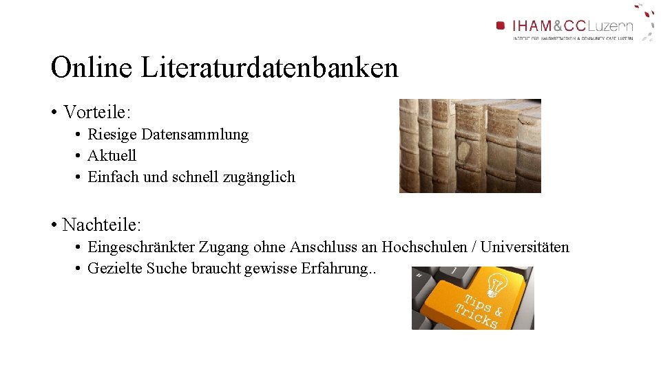 Online Literaturdatenbanken • Vorteile: • Riesige Datensammlung • Aktuell • Einfach und schnell zugänglich Online Literaturdatenbanken • Vorteile: • Riesige Datensammlung • Aktuell • Einfach und schnell zugänglich