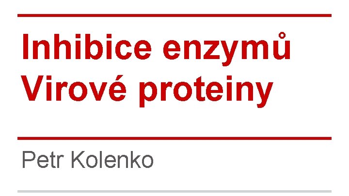 Inhibice enzymů Virové proteiny Petr Kolenko 
