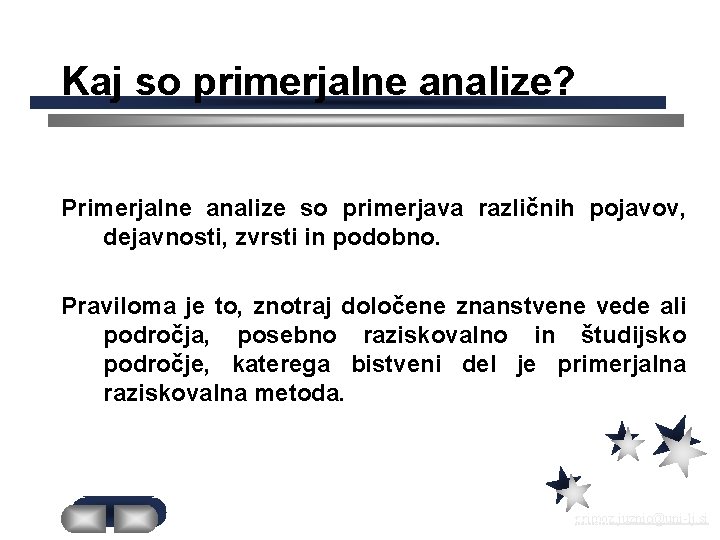 Kaj so primerjalne analize? Primerjalne analize so primerjava različnih pojavov, dejavnosti, zvrsti in podobno.