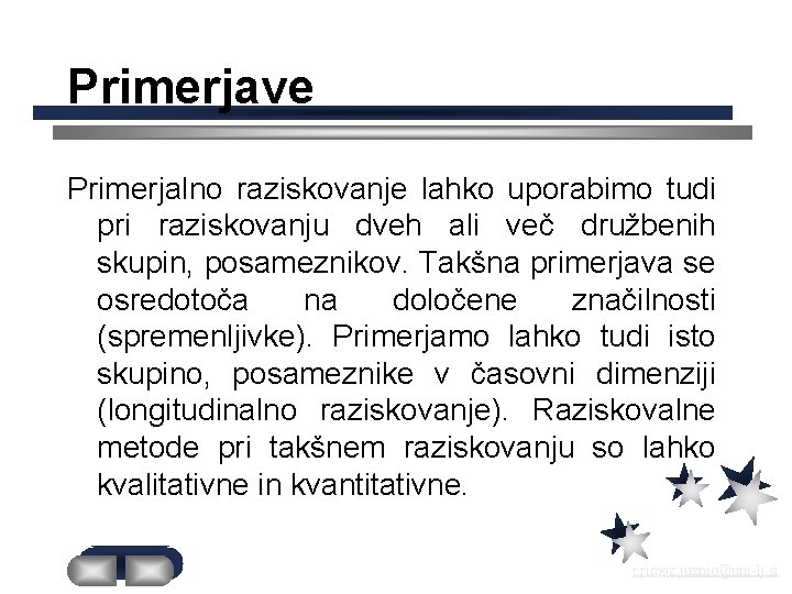 Primerjave Primerjalno raziskovanje lahko uporabimo tudi pri raziskovanju dveh ali več družbenih skupin, posameznikov.