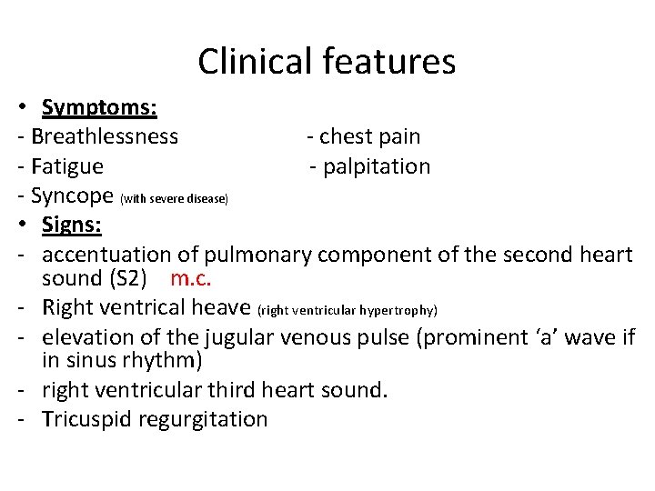 Clinical features • Symptoms: - Breathlessness - chest pain - Fatigue - palpitation -