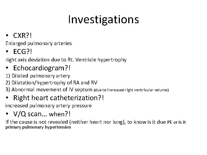 Investigations • CXR? ! Enlarged pulmonary arteries • ECG? ! right axis deviation due