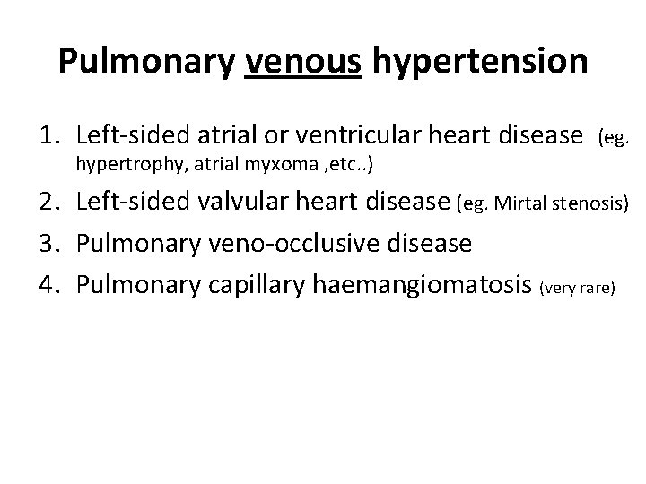Pulmonary venous hypertension 1. Left-sided atrial or ventricular heart disease (eg. hypertrophy, atrial myxoma