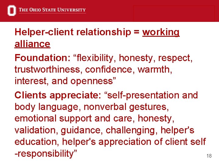 Helper-client relationship = working alliance Foundation: “flexibility, honesty, respect, trustworthiness, confidence, warmth, interest, and