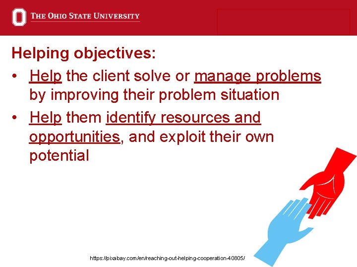 Helping objectives: • Help the client solve or manage problems by improving their problem