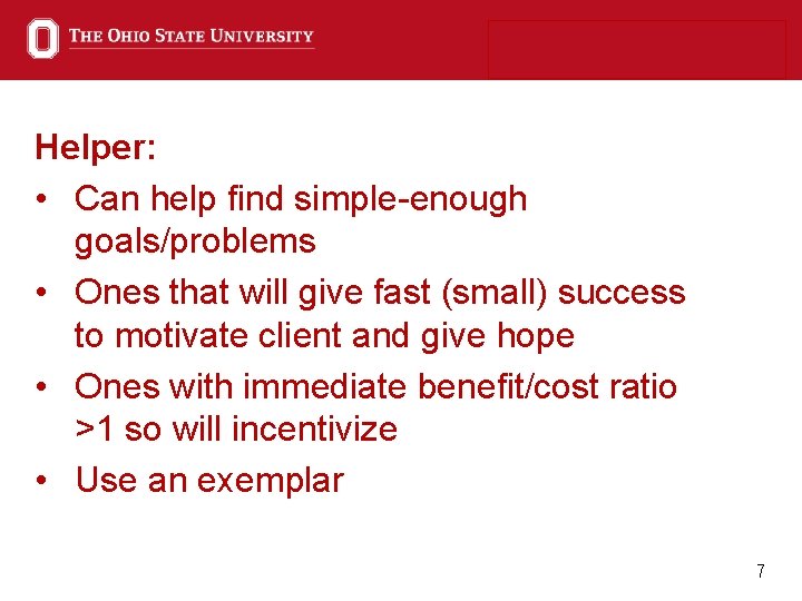 Helper: • Can help find simple-enough goals/problems • Ones that will give fast (small)