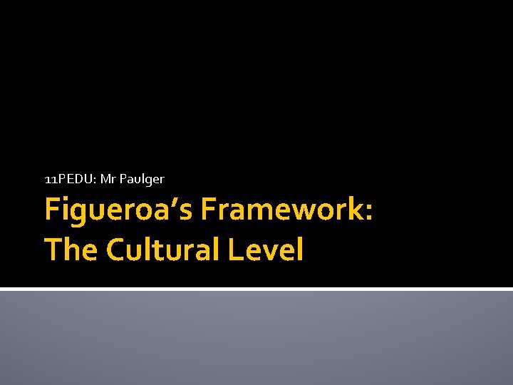 11 PEDU: Mr Paulger Figueroa’s Framework: The Cultural Level 