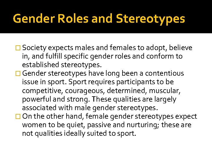 Gender Roles and Stereotypes � Society expects males and females to adopt, believe in,