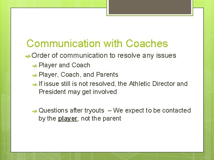 Communication with Coaches Order of communication to resolve any issues Player and Coach Player,