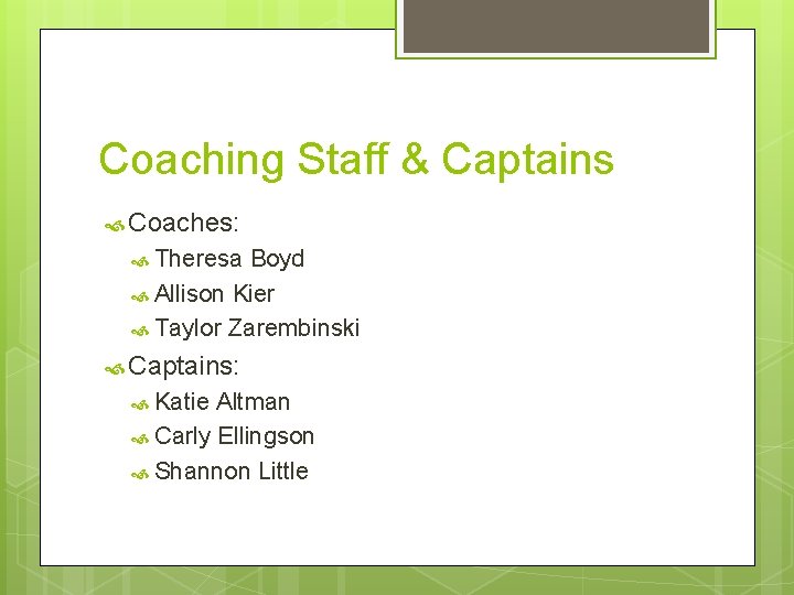 Coaching Staff & Captains Coaches: Theresa Boyd Allison Kier Taylor Zarembinski Captains: Katie Altman