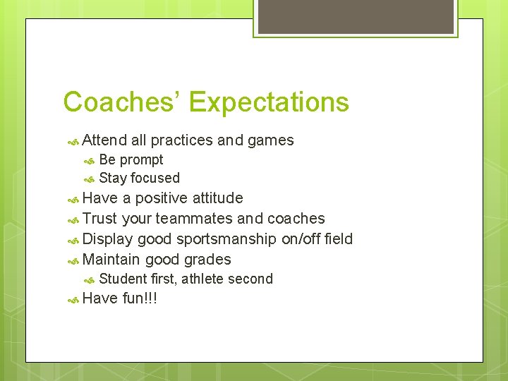 Coaches’ Expectations Attend all practices and games Be prompt Stay focused Have a positive