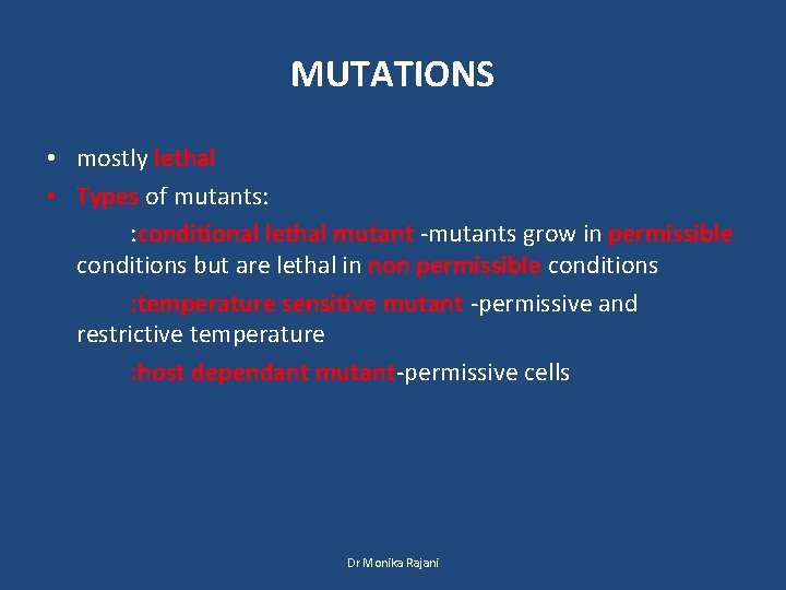 MUTATIONS • mostly lethal • Types of mutants: : conditional lethal mutant -mutants grow