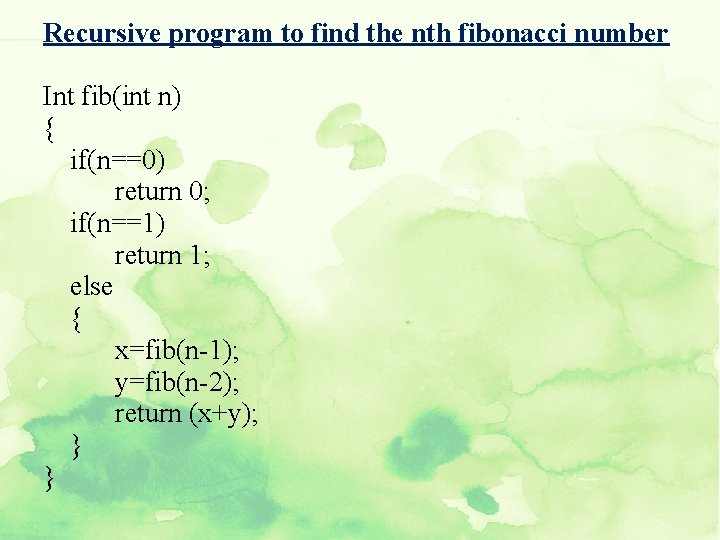 Recursive program to find the nth fibonacci number Int fib(int n) { if(n==0) return