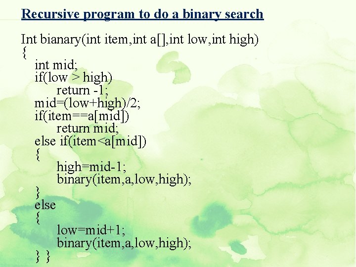 Recursive program to do a binary search Int bianary(int item, int a[], int low,