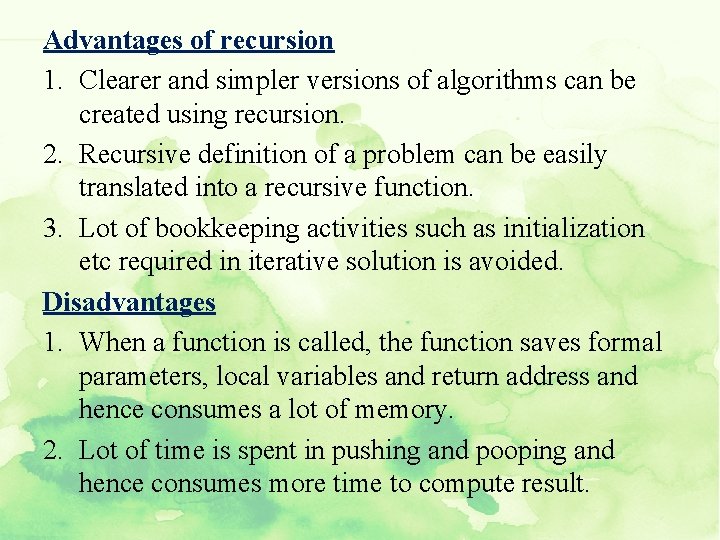 Advantages of recursion 1. Clearer and simpler versions of algorithms can be created using