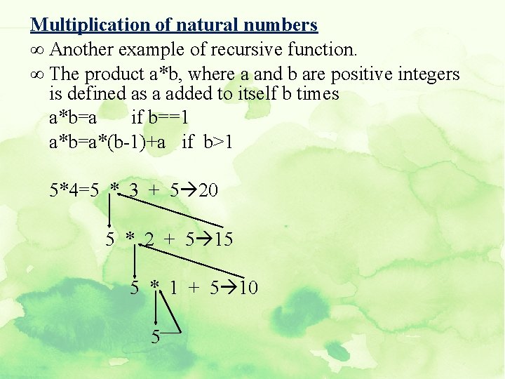 Multiplication of natural numbers ∞ Another example of recursive function. ∞ The product a*b,