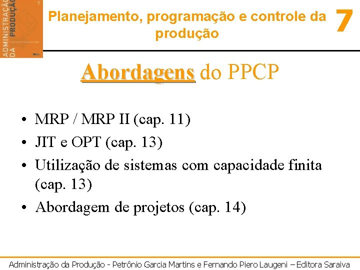 Planejamento, programação e controle da produção 7 Abordagens do PPCP • MRP / MRP