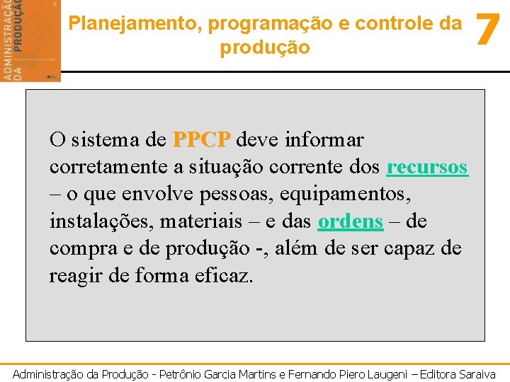 Planejamento, programação e controle da produção 7 O sistema de PPCP deve informar corretamente