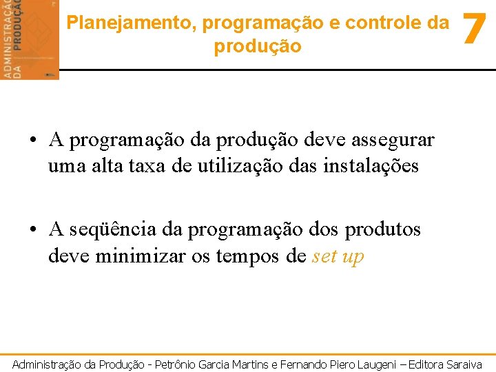 Planejamento, programação e controle da produção 7 • A programação da produção deve assegurar