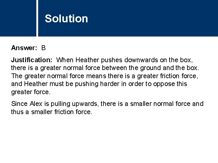 Solution Comments Answer: B Justification: When Heather pushes downwards on the box, there is