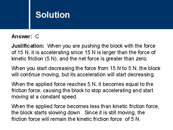 Solution Comments Answer: C Justification: When you are pushing the block with the force