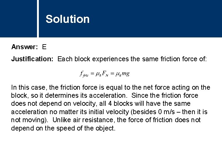 Solution Comments Answer: E Justification: Each block experiences the same friction force of: In