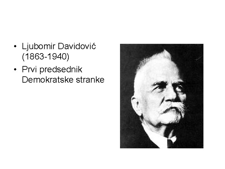  • Ljubomir Davidović (1863 -1940) • Prvi predsednik Demokratske stranke 