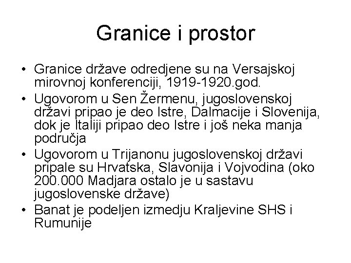 Granice i prostor • Granice države odredjene su na Versajskoj mirovnoj konferenciji, 1919 -1920.