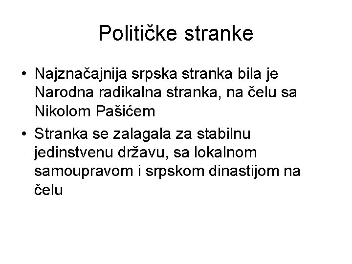 Političke stranke • Najznačajnija srpska stranka bila je Narodna radikalna stranka, na čelu sa