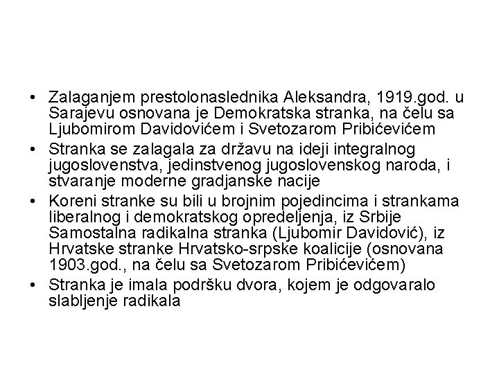 • Zalaganjem prestolonaslednika Aleksandra, 1919. god. u Sarajevu osnovana je Demokratska stranka, na